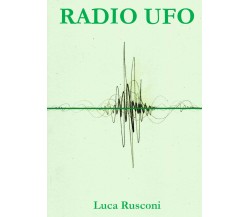 Radio Ufo di Luca Rusconi,  2021,  Youcanprint