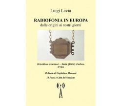 Radiofonia in Europa dalle origini ai nostri giorni, di Luigi Lavia,  2018 - ER