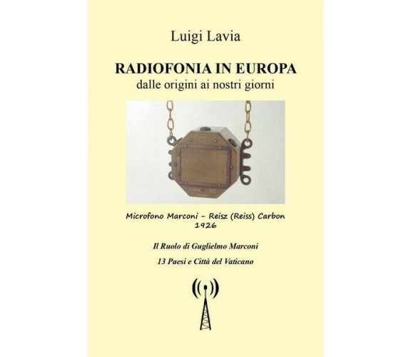 Radiofonia in Europa dalle origini ai nostri giorni, di Luigi Lavia,  2018 - ER