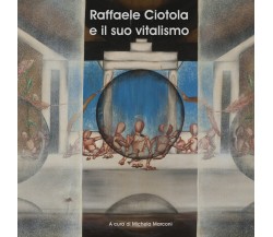 Raffaele Ciotola e il suo vitalismo - di M. Marconi,  2017,  Youcanprint - ER