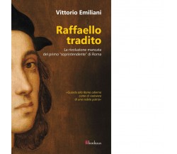 Raffaello tradito. La rivoluzione mancata del primo «soprintendente» di Roma	 di