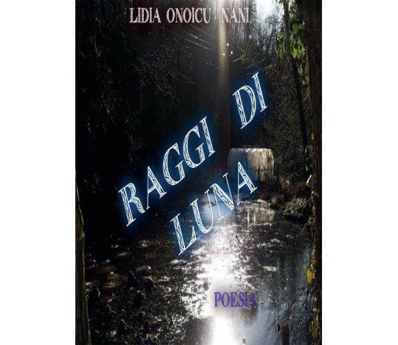 Raggi di luna di Lidia Onoicu Nani,  2014,  Youcanprint