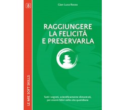Raggiungere la felicità e preservarla. Tutti i segreti, scientificamente    - ER