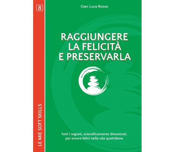 Raggiungere la felicità e preservarla. Tutti i segreti, scientificamente    - ER