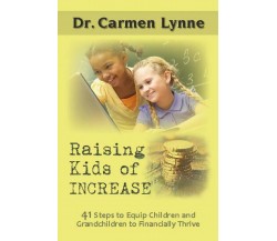 Raising Kids of Increase: 41 Steps to Equip Children and Grandchildren to Financ