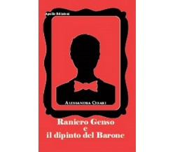 Raniero Genso e il dipinto del Barone	 di Alessandra Cesari,  2019,  Apollo Ediz