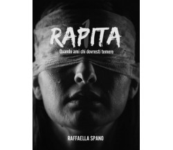 Rapita: Quando ami chi dovresti temere di Raffaella Spano,  2020,  Indipendently