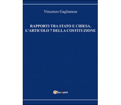 Rapporti tra Stato e Chiesa. L’articolo 7 della Costituzione	 di Vincenzo Gaglia