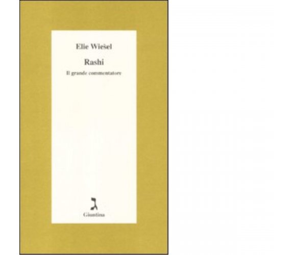 Rashi. Il grande commentatore di Elie Wiesel - giuntina, 2012