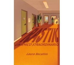 Rastik un amico straordinario di Laura Becattini, 2023, Youcanprint