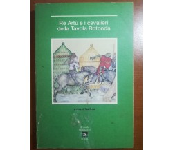 Re Artù e i cavalieri della tavola rotonda - Tea Noja - Mondadori - 1991 - M