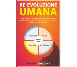 Re-Evoluzione Umana Come Vivere le 4 Aree Base Dell’essere Umano - Esistenziale-