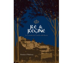 Re & Regine.Le cronache del Castello sulla Roccia di Patricia O’Mahony,  2022,  