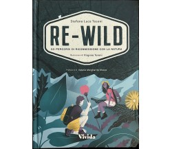 Re-wild. 50 percorsi di riconnessione con la natura. Ediz. a colori di Stefano