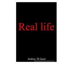 Real life di Andrea Di Lauro - Edizioni Creativa, 2015