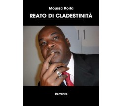 Reato di clandestinità di Moussa Koita,  2022,  Youcanprint