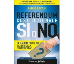 Referendum costituzionale. Sì o no. Le ragioni per il no di Paolo Becchi,  2016,
