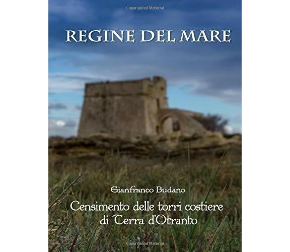 Regine Del Mare Censimento Delle Torri Costiere Di Terra D’otranto di Gianfranco