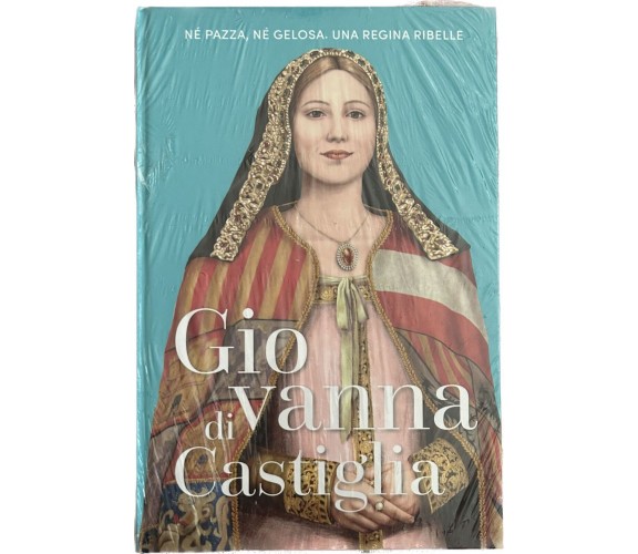 Regine e Ribelli n. 24 - Giovanna di Castiglia di Aa.vv., 2023, Rba
