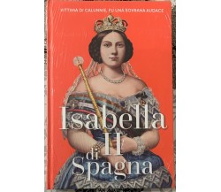 Regine e Ribelli n. 44 - Isabella II di Spagna di Aa.vv., 2023, Rba