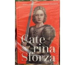 Regine e ribelli n. 8 - Caterina Sforza di Aa.vv., 2023, Rba