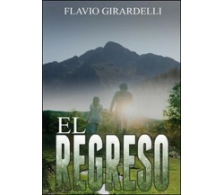 Regreso (El) -  di Flavio Girardelli,  2015,  Youcanprint -ER