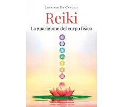 Reiki - La guarigione del corpo fisico di Jennifer De Carolis, 2023, Youcanpr