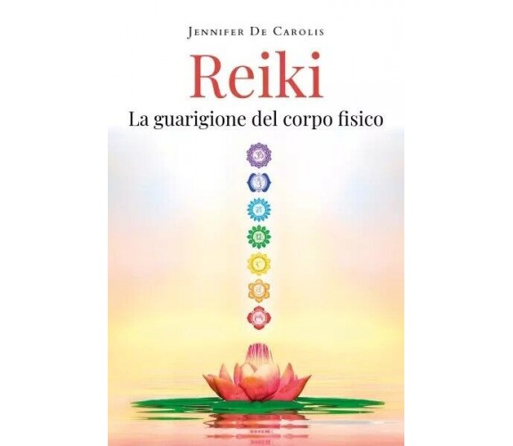 Reiki - La guarigione del corpo fisico di Jennifer De Carolis, 2023, Youcanpr