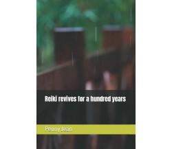 Reiki revives for a hundred years di Penny Jean,  2021,  Indipendently Published