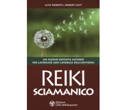 Reiki sciamanico - Llyn Roberts, Robert Levy - L'Età dell'Acquario, 2019
