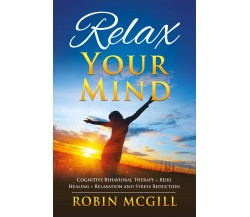 Relax Your Mind di Robin Mcgill,  2021,  Youcanprint