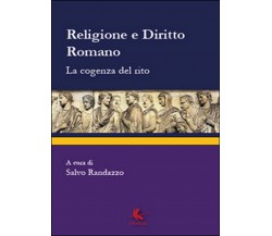 Religione e diritto romano. La cogenza del rito,  di S. Randazzo,  2014