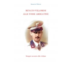 Renato Villoresi alle Fosse Ardeatine, Simonetta Villoresi,  2021,  Youcanprint