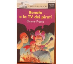 Renato e la Tv dei pirati - Simone Frasca - Piemme,1997 - A