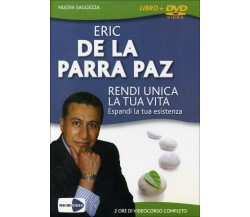 Rendi unica la tua vita. Espandi la tua esistenza. DVD. Con libro di Eric De La 