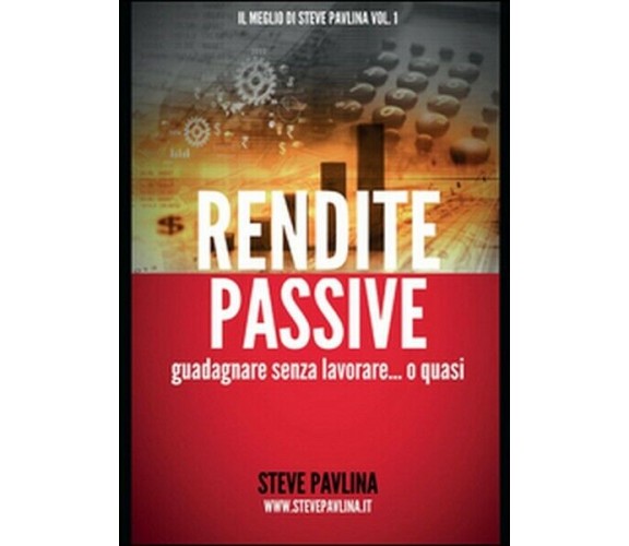 Rendite passive. Guadagnare senza lavorare... o quasi (Youcanprint, 2015)