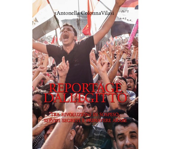Reportage dall’Egitto -  Antonella Colonna Vilasi,  2020,  Youcanprint