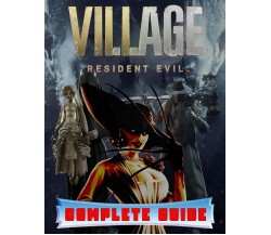 Resident Evil Village COMPLETE GUIDE: Best Tips, Tricks, Walkthroughs and Strate