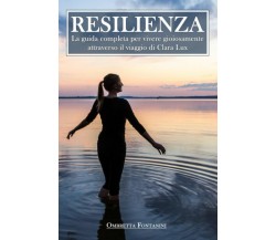 Resilienza: La guida completa per vivere gioiosamente attraverso il viaggio di C