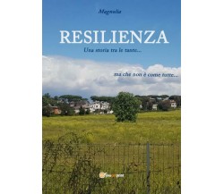 Resilienza. Una storia tra le tante... di Magnolia,  2022,  Youcanprint