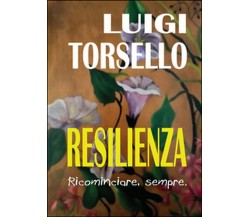Resilienza	 di Luigi Torsello,  2016,  Youcanprint