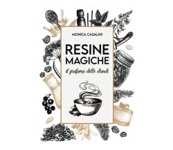 Resine Magiche - Monica Casalini - ‎Independently published, 2021