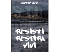 Resisti respira vivi	 di Alberto Carli,  2014,  Youcanprint