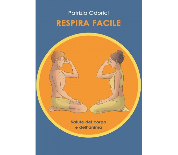 Respira facile. Salute del corpo e dell’anima di Patrizia Odorici,  2020,  Youca