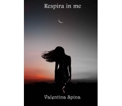 Respira in me di Valentina Spina,  2017,  Youcanprint