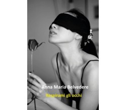 Respirami gli occhi	 di Anna Maria Belvedere,  2020,  Youcanprint