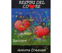 Respiri del cuore	 di Assunta D’Aquale,  2015,  Youcanprint