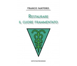 Restaurare il cuore frammentato	 di Franco Santoro,  2020,  Youcanprint