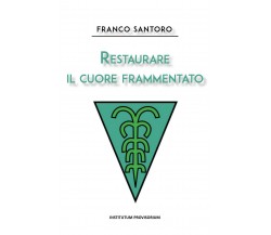 Restaurare il cuore frammentato	 di Franco Santoro,  2020,  Youcanprint