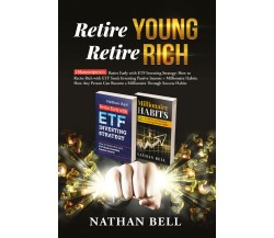 Retire Young Retire Rich: 2 Manuscripts in 1. Retire Early with ETF Investing St